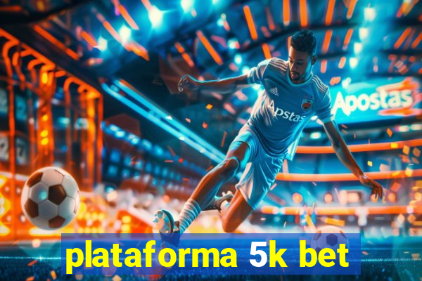 plataforma 5k bet